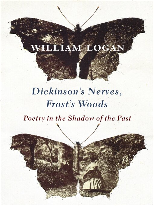 Title details for Dickinson's Nerves, Frost's Woods by William Logan - Available